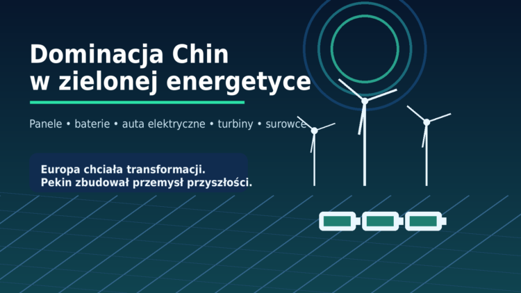 Dominacja Chin w zielonej energetyce. Europa chciała transformacji, Pekin zbudował przemysł przyszłości